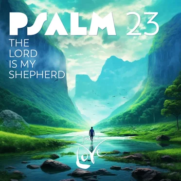 Psalm 23 - The Lord Is My Shepherd