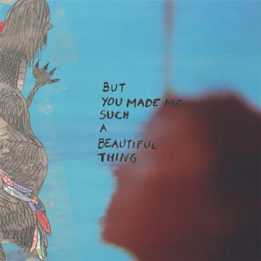 But You Made Me Such a Beautiful Thing