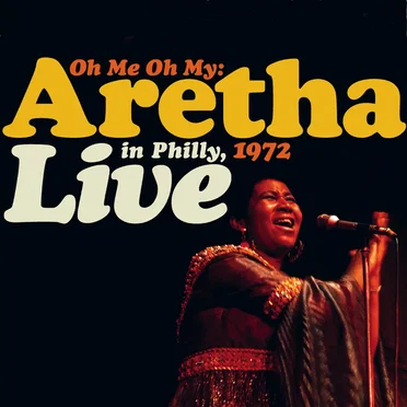 Oh Me Oh My: Aretha Live in Philly, 1972