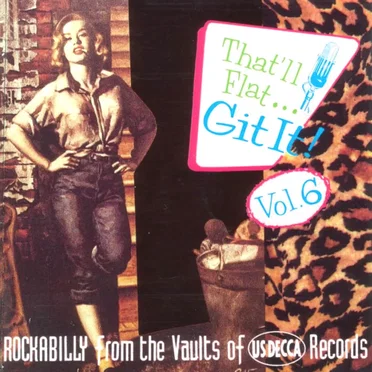 That'll Flat... Git It! Vol. 6: Rockabilly From The Vaults Of US Decca Records by Various Artists - album cover