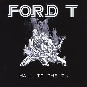 Hail to the T’s by Ford T - album cover