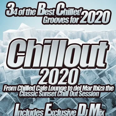 Chillout 2020 From Chilled Cafe Lounge to del Mar Ibiza the Classic Sunset Chill Out Session by Various Artists - album cover