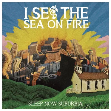 Sleep Now Suburbia by I Set the Sea on Fire - album cover