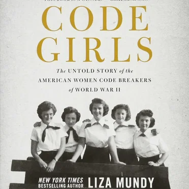 Code Girls: The Untold Story of the American Women Code Breakers of World War II by Liza Mundy - album cover