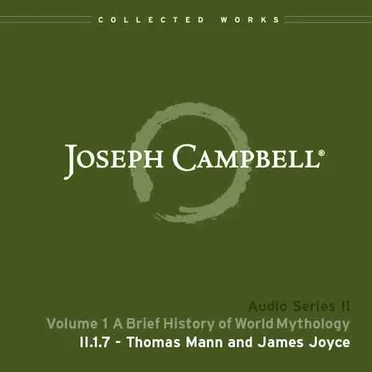 A Brief History of World Mythology, Lecture 7: Thomas Mann and James Joyce by Joseph Campbell - album cover