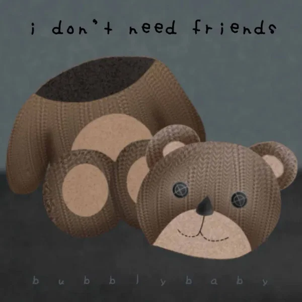 I Don't Need Friends