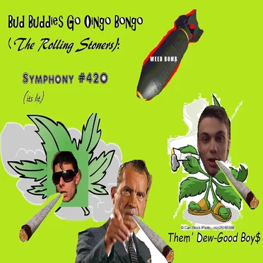 Bud Buddies Go Oingo Bongo (The Rolling Stoners): Symphony #420 (its lit)