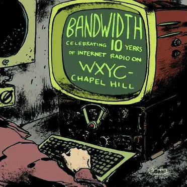 Bandwidth: Celebrating 10 Years of Internet Radio on WXYC-Chapel Hill by Various Artists - album cover