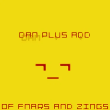 Of FNARs and ZINGs by Dan Plus Add - album cover