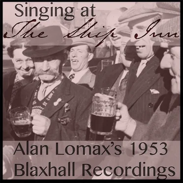Singing at the Ship Inn: Alan Lomax’s 1953 Blaxhall Recordings by Various Artists - album cover
