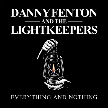 Everything & Nothing by Danny Fenton & The Lightkeepers - album cover