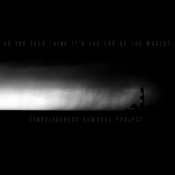 Do You Ever Think It’s the End of the World?