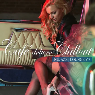 Café Deluxe Chillout: Nu Jazz / Lounge, Vol. 7 (A Fine Selection of 33 Smooth & Modern Bar Tracks) by Various Artists - album cover