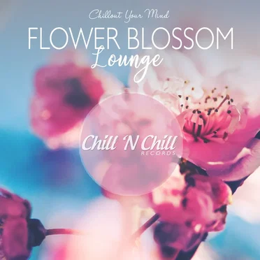 Flower Blossom Lounge (Chillout Your Mind) by Various Artists - album cover