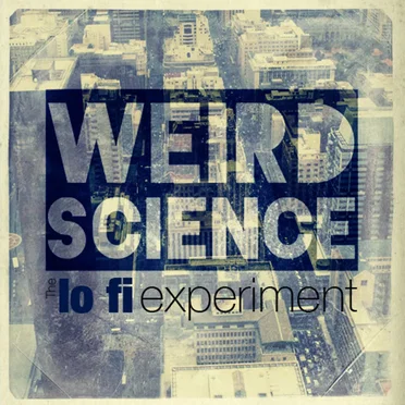 The Lo-Fi Experiment by Weird Science - album cover