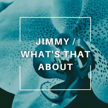 Jimmy / What's That About