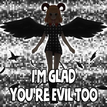 I’m Glad You’re Evil Too