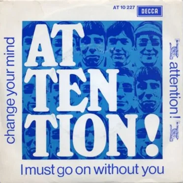 I Must Go on Without You / Change Your Mind by Attention! - album cover