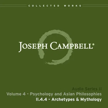 Psychology and Asian Philosophies, Lecture 4: Archetypes & Mythology by Joseph Campbell - album cover
