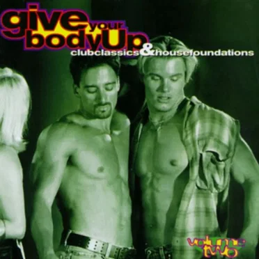 Give Your Body Up: Club Classics & House Foundations, Volume 2 by Various Artists - album cover