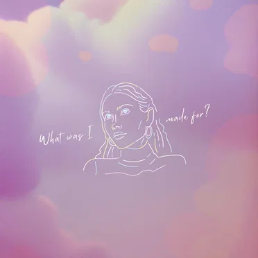 What Was I Made For?