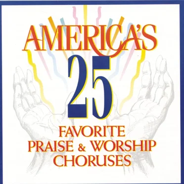 America's 25 Favorite Praise & Worship Choruses by Various Artists - album cover