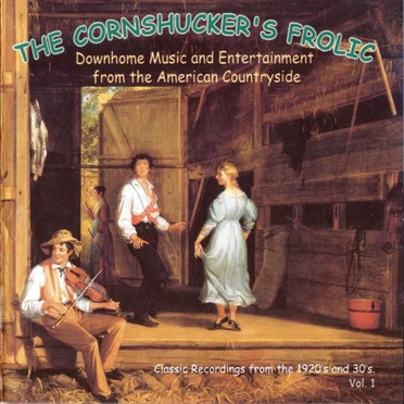 The Cornshucker's Frolic, Volume 1: Downhome Music and Entertainment From the American Countryside by Various Artists - album cover
