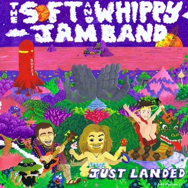 Just Landed by The Soft & Whippy Jam Band - album cover