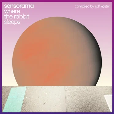 Where the Rabbit Sleeps (Compiled by Ralf Köster) by Sensorama - album cover