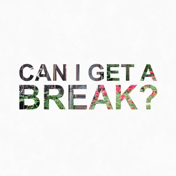 Can I Get a Break?