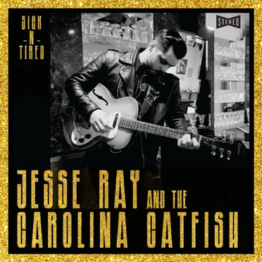 Sick-N-Tired by Jesse Ray and the Carolina Catfish - album cover