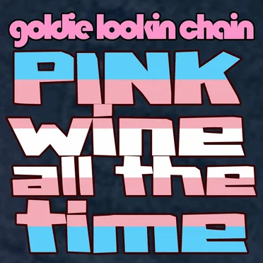 Pink Wine All The Time by Goldie Lookin Chain - album cover