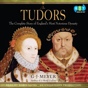 The Tudors: The Complete Story of England's Most Notorious Dynasty by G. J. Meyer - album cover