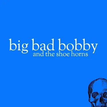 Big Bad Bobby and the Shoe Horns