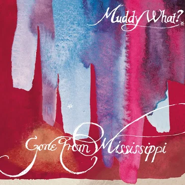 Gone From Mississippi by Muddy What? - album cover