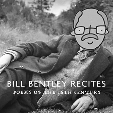 Bill Bentley Recites: Poems Of The 16th Century