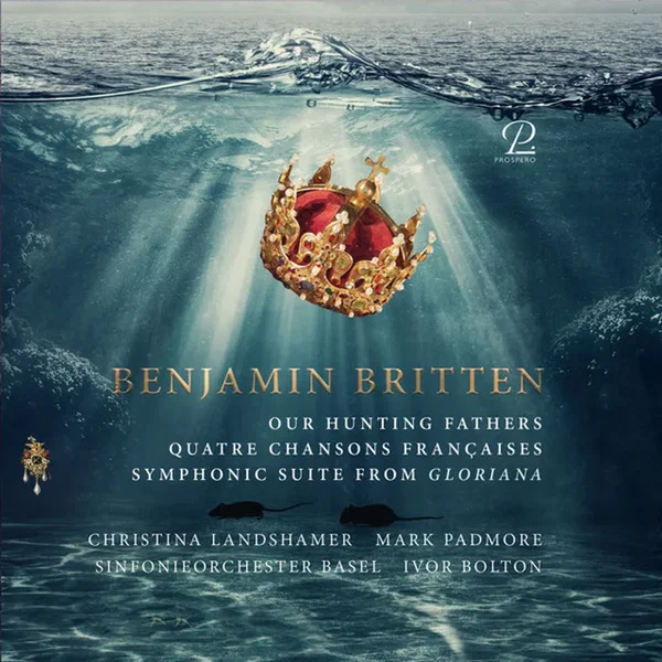Our Hunting Fathers / Quatre chansons françaises / Symphonic Suite from Gloriana