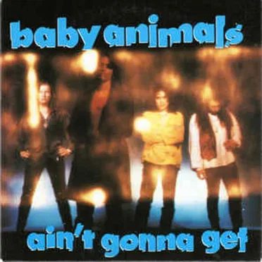 Ain't Gonna Get by Baby Animals - album cover