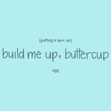 Putting a Spin on Build Me Up Buttercup