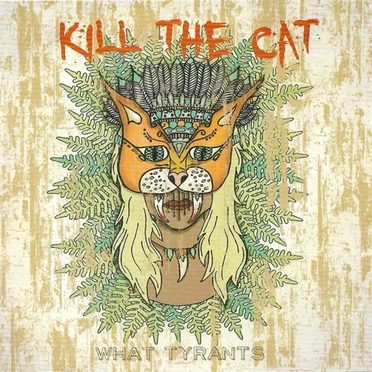 Kill the Cat by What Tyrants - album cover