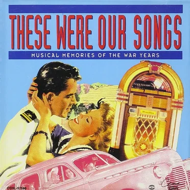 These Were Our Songs: Musical Memories of the War Years by Various Artists - album cover