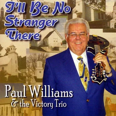 I'll Be No Stranger There by Paul Williams & The Victory Trio - album cover