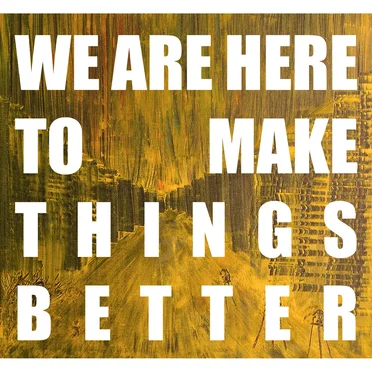 We are here to make things better