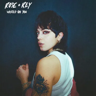 Wasted On You by Rose Rey - album cover
