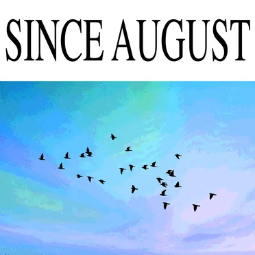 Since August