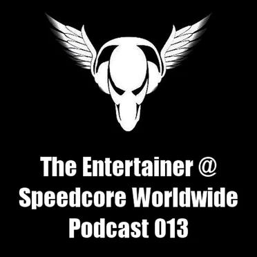 Speedcore Worldwide Podcast 013 by The Entertainer - album cover