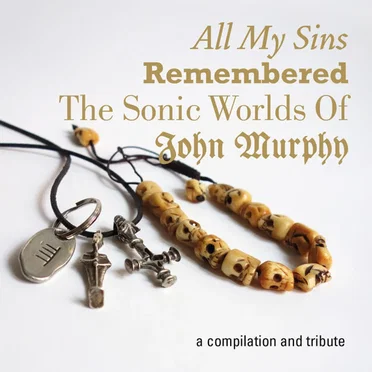 All My Sins Remembered – The Sonic Worlds of John Murphy by Various Artists - album cover