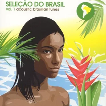 Seleção Do Brasil, Volume 1: Acoustic Brasilian Tunes by Various Artists - album cover