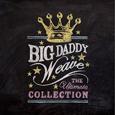The Ultimate Collection by Big Daddy Weave - album cover