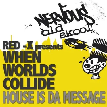 When Worlds Collide (House Is Da Message) by Red X - album cover